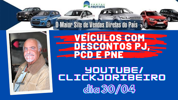 Veículos com descontos PJ, PCD e PNE no Canal Click Jo Ribeiro dia 30/04