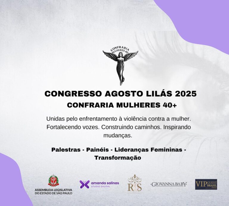 Agosto Lilás – Confraria Mulheres 40+ na ALESP: Congresso reúne lideranças para fortalecer a luta contra a violência de gênero